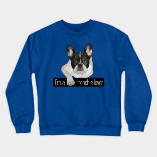 I'm a Frenchie Lover Crewneck Sweatshirt